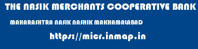THE NASIK MERCHANTS COOPERATIVE BANK LIMITED  MAHARASHTRA NASIK NASHIK MAKHAMALABAD  micr code